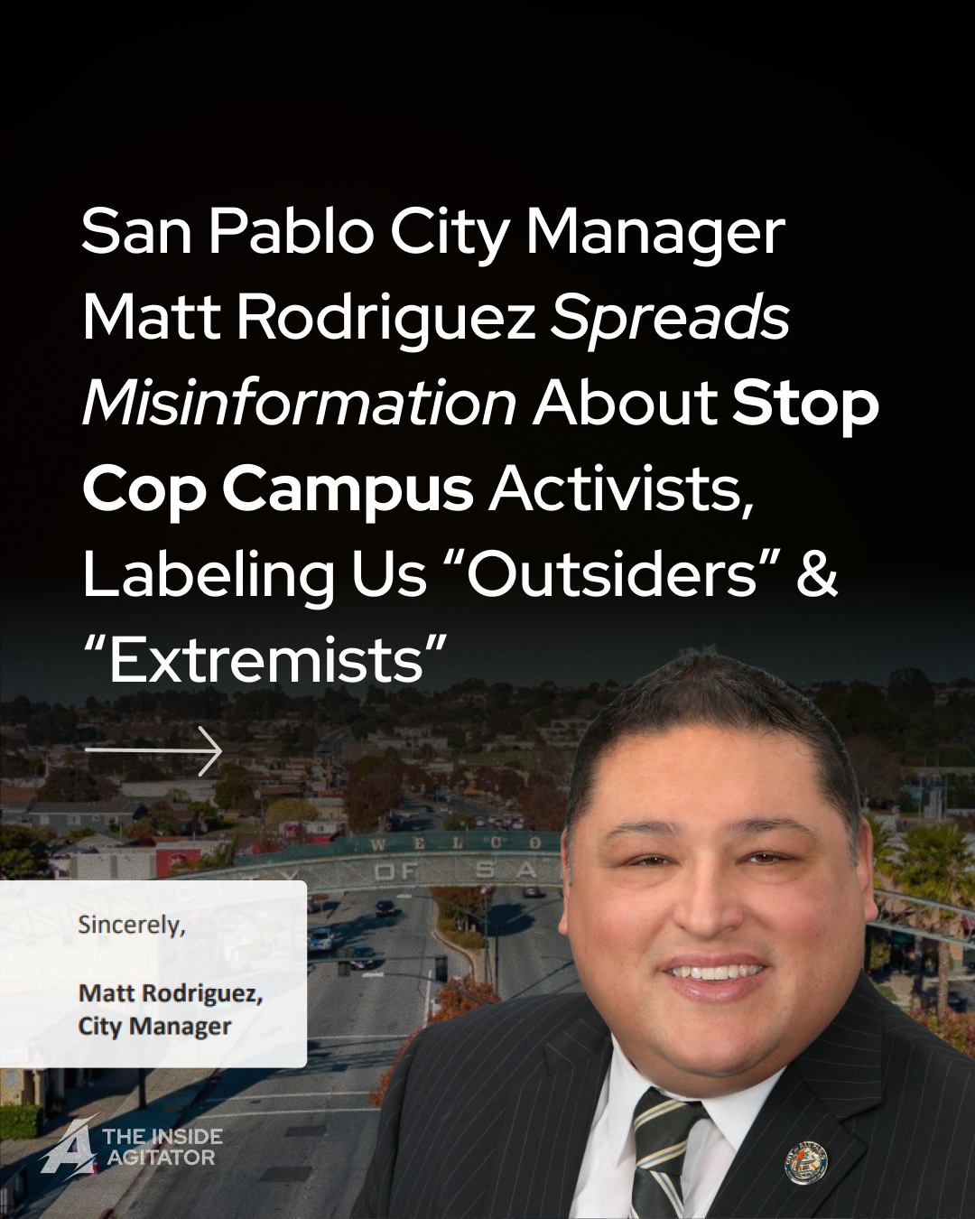 Page 1: In the background is the San Pablo welcome arch. In the foreground is a headshot of Matt Rodriguez and a screenshot that reads "Sincerely, Matt Rodriguez, City Manager." Overlayed text reads "San Pablo City Manager Matt Rodriguez Spreads Misinformation About Stop Cop Campus Activists, Labeling Us 'Outsiders' & 'Extremists'"